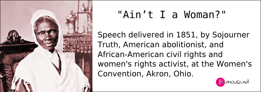 Sojourner Truth's famous motivational speech: "Ain’t I a Woman?"